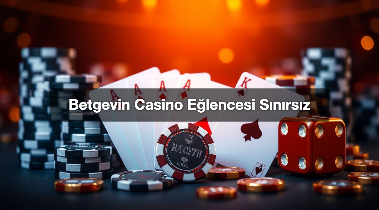 Betgevin Casino Eğlencesi Sınırsız